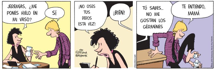 Comic book OCR: JEREMÍAS¿ME ¡NO USES TE ENTIENDOSÍ TÚ SABES. NO ME PONES HIELO EN TUS ¡BIEN! MAMÁ MI VASO? DEDOS GUSTAN LOS ESTA VEZ! GÉRMENES lso JEREMÍAS¿ME ¡NO USES TE ENTIENDOSÍ TÚ SABES. NO ME PONES HIELO EN TUS ¡BIEN! MAMÁ MI VASO? DEDOS GUSTAN LOS ESTA VEZ! GÉRMENES lso
