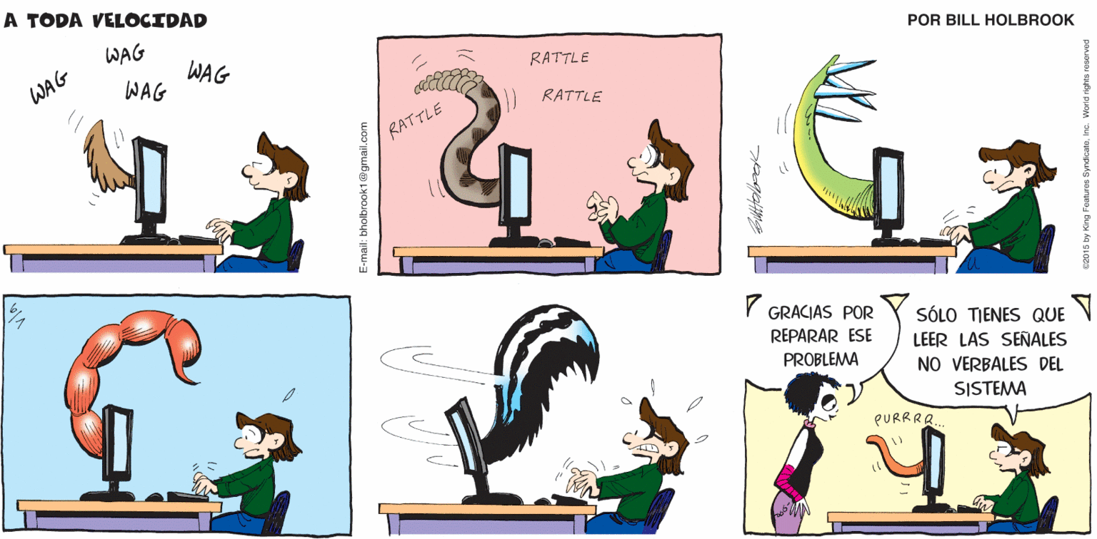 Mammal OCR: A TODA VELOCIDAD Billtelbrook WAG WAG RATTLE WAG WAG RATTLE RATTLE Y GRACIAS POR SÓLO TIENES QUE LEER LAS SEÑALES NO VERBALES DEL REPARAR ESE PROBLEMA SISTEMA PURRRA E-mail: bholbrook1 @gmail.com 2015 by King Fontres Syndicatein A TODA VELOCIDAD Billtelbrook WAG WAG RATTLE WAG WAG RATTLE RATTLE Y GRACIAS POR SÓLO TIENES QUE LEER LAS SEÑALES NO VERBALES DEL REPARAR ESE PROBLEMA SISTEMA PURRRA E-mail: bholbrook1 @gmail.com 2015 by King Fontres Syndicate