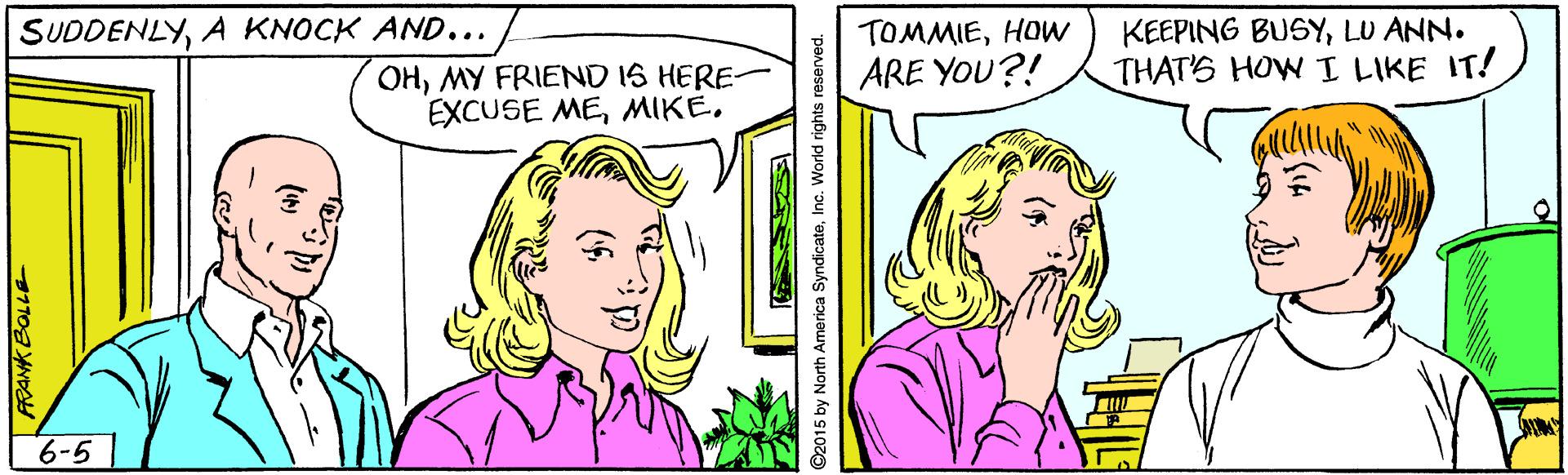 Jaw OCR: TOMMIEHOW ARE YOU?! KEEPING BUSYLU ANN. THAT'S HOWI LIKE IT! SUDDENLYA KNOCK AND... OHMY FRIEND IS HERE- EXCUSE ME6-5 TOMMIEHOW ARE YOU?! KEEPING BUSYLU ANN. THAT'S HOWI LIKE IT! SUDDENLYA KNOCK AND... OHMY FRIEND IS HERE- EXCUSE ME