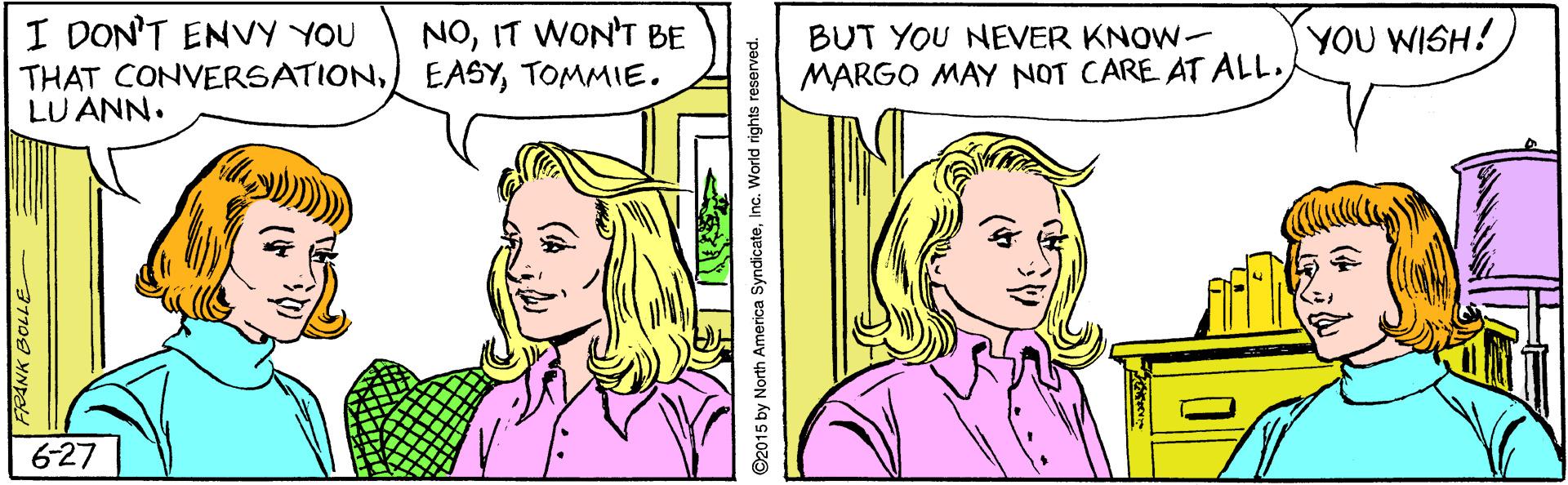 Jaw OCR: I DON'T ENVY YOU THAT CONVERSATIONTOMMIE. LU ANN. NOIT WON'T BE BUT YOU NEVER KNOW- MARGO MAY NOT CARE AT ALL. YOU WISH! 6-27 FRANK BOLLE I DON'T ENVY YOU THAT CONVERSATIONTOMMIE. LU ANN. NOIT WON'T BE BUT YOU NEVER KNOW- MARGO MAY NOT CARE AT ALL. YOU WISH! 6-27 FRANK BOLLE
