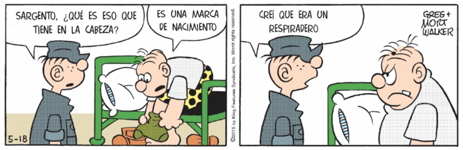Line OCR: SARGENTO¿QUÉ ES ESO QUE ES UNA MARCA CREÍ QUE ERA UN GREG+ MORT WALKER TIENE EN LA CABEZA? DE NACIMIENTO RESPIRADERO 5-18 2015 by King Fnatures SyndicateInc. World righta reserved. SARGENTO¿QUÉ ES ESO QUE ES UNA MARCA CREÍ QUE ERA UN GREG+ MORT WALKER TIENE EN LA CABEZA? DE NACIMIENTO RESPIRADERO 5-18 2015 by King Fnatures SyndicateInc. World righta reserved.