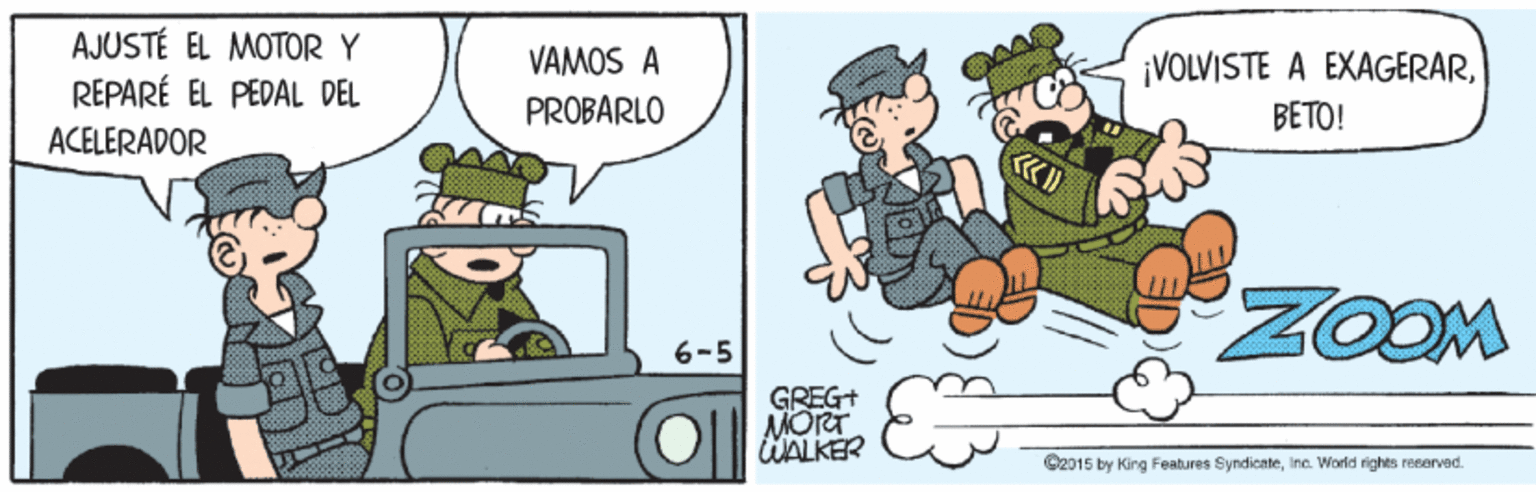 Font OCR: AJUSTÉ EL MOTOR Y REPARÉ EL PEDAL DEL ACELERADOR VAMOS A ¡VOLVISTE A EXAGERARBETO! PROBARLO ZOOM 6-5 GREG+ MORT WALKER S2015 by King Features Syndicateinc. World rights resarved. AJUSTÉ EL MOTOR Y REPARÉ EL PEDAL DEL ACELERADOR VAMOS A ¡VOLVISTE A EXAGERARBETO! PROBARLO ZOOM 6-5 GREG+ MORT WALKER S2015 by King Features Syndicateinc. World rights resarved.