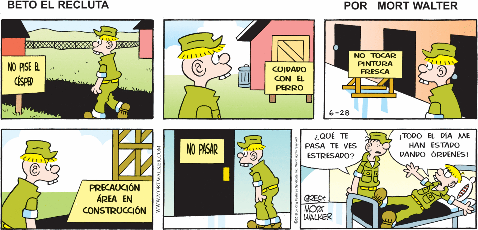 Sharing OCR: APAGUE LA LUZ Mort Walker's CIERRE LA beto el PUERTA recluta NO TOCAR PINTURA NO PISE EL CUIDADO CON EL FRESCA CÉSPED PERRO 6-28 ¡ TODO EL DÍA ME HAN ESTADO DANDO ÓRDENES! ¿QUÉ TE NO PASAR PASA TE VES ESTRESADO? PRECAUCIÓN ÁREA EN CONSTRUCCIÓN GREGA MORT WALKER wwW.MORTWALKER.COM APAGUE LA LUZ Mort Walker's CIERRE LA beto el PUERTA recluta NO TOCAR PINTURA NO PISE EL CUIDADO CON EL FRESCA CÉSPED PERRO 6-28 ¡ TODO EL DÍA ME HAN ESTADO DANDO ÓRDENES! ¿QUÉ TE NO PASAR PASA TE VES ESTRESADO? PRECAUCIÓN ÁREA EN CONSTRUCCIÓN GREGA MORT WALKER wwW.MORTWALKER.COM
