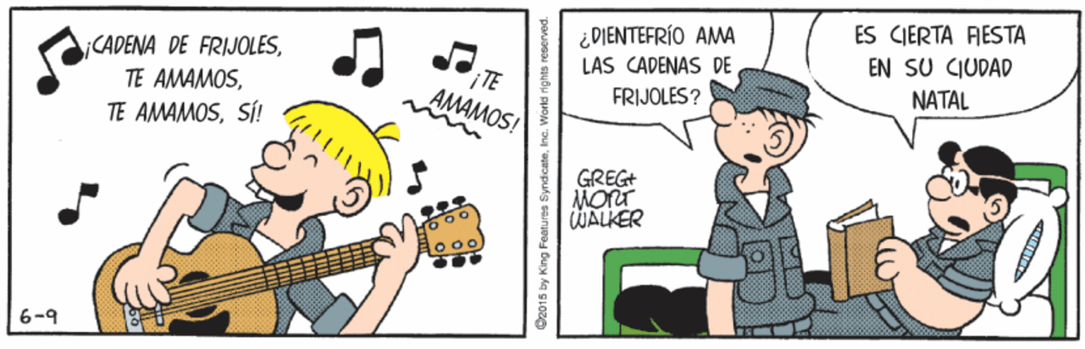 Line OCR: ¿DIENTEFRÍO AMA LAS CADENAS DE ÉS CIERTA RESTA EN SU CIUDAD CADENA DE FRIJOLESSÍ! TE AMAMOS! FRIJOLES? NATAL GREG+ MOTT WALKER 6-9 2015 by King Features SyndicateInc. World rights reserved. ¿DIENTEFRÍO AMA LAS CADENAS DE ÉS CIERTA RESTA EN SU CIUDAD CADENA DE FRIJOLESTE AMAMOSTE AMAMOSSÍ! TE AMAMOS! FRIJOLES? NATAL GREG+ MOTT WALKER 6-9 2015 by King Features SyndicateInc. World rights reserved.