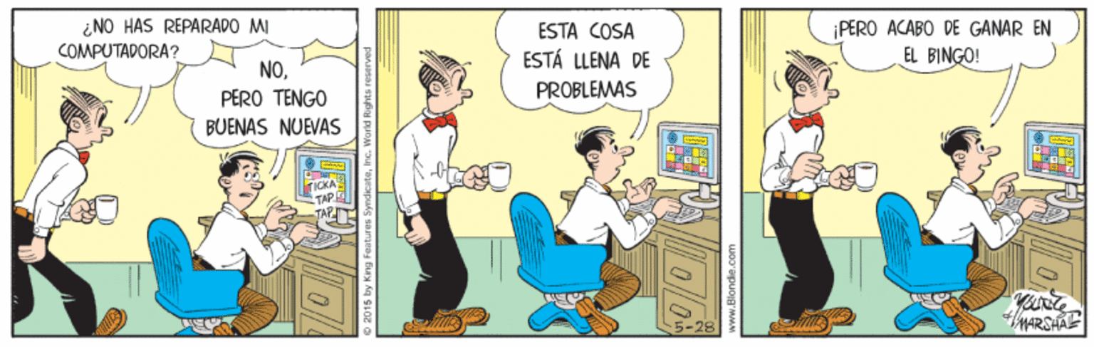 Illustration OCR: ¿NO HAS REPARADO MI COMPUTADORA? PERO ACABO DE GANAR EN ESTA COSA ESTÁ LLENA DE EL BINGO! NOPERO TENGO PROBLEMAS BUENAS NUEVAS TAP TMARSHAE O 2015 by King Featurer ¿NO HAS REPARADO MI COMPUTADORA? PERO ACABO DE GANAR EN ESTA COSA ESTÁ LLENA DE EL BINGO! NOPERO TENGO PROBLEMAS BUENAS NUEVAS TAP TMARSHAE O 2015 by King Featurer