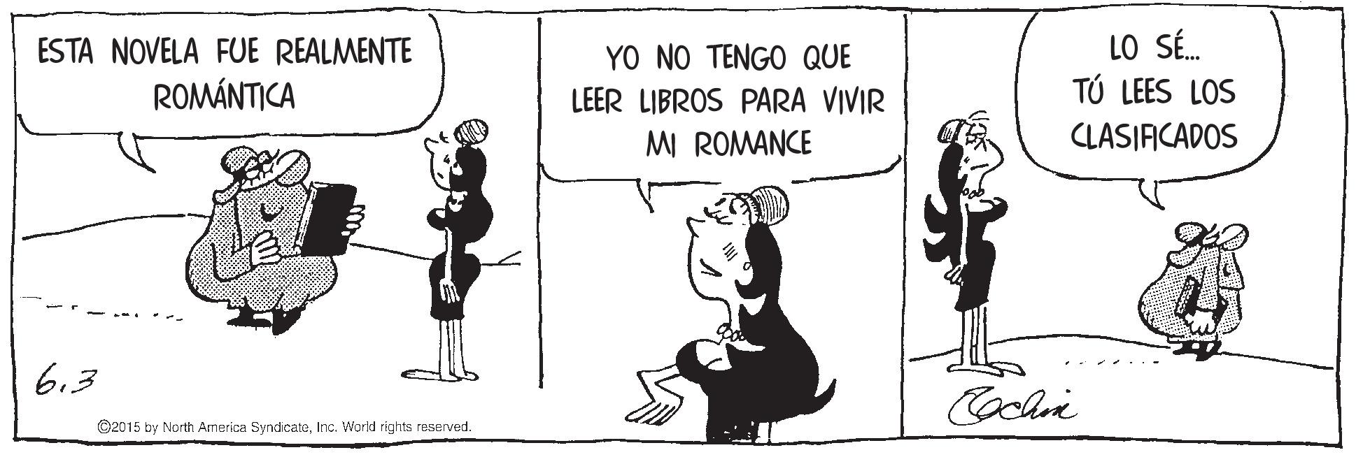Sharing OCR: LO SÉ. TÚ LEES LOS ESTA NOVELA FUE REALMENTE YO NO TENGO QUE ROMÁNTICA LEER LIBROS PARA VIVIR MI ROMANCE CLASIFICADOS - .-. 6.3 ©2015 by North America SyndicateInc. World rights reserved. LO SÉ. TÚ LEES LOS ESTA NOVELA FUE REALMENTE YO NO TENGO QUE ROMÁNTICA LEER LIBROS PARA VIVIR MI ROMANCE CLASIFICADOS - .-. 6.3 ©2015 by North America SyndicateInc. World rights reserved.