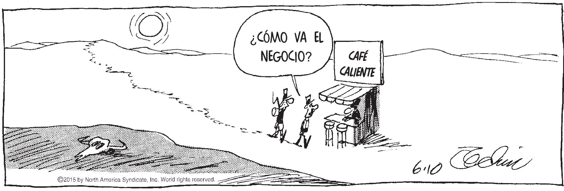 Gesture OCR: ¿CÓMO VA EL NEGOCIO? CAFÉ CALIENTE 6.10 ©2015 by North America SyndicateInc. World rights reserved. ¿CÓMO VA EL NEGOCIO? CAFÉ CALIENTE 6.10 ©2015 by North America SyndicateInc. World rights reserved.