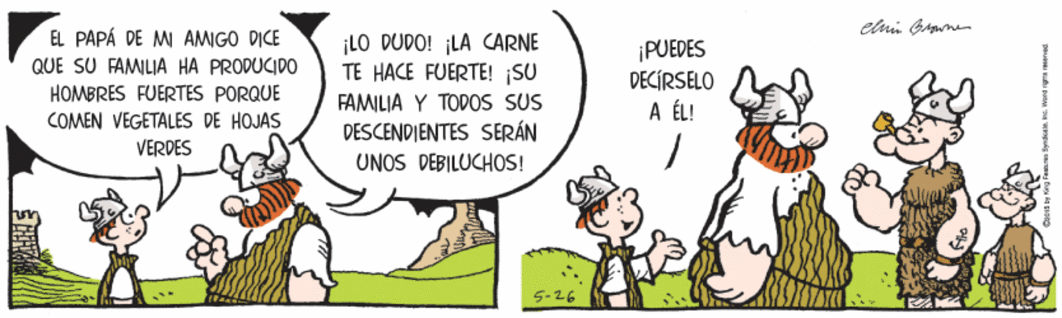 Fictional character OCR: EL PAPÁ DE MI AMIGO DICE QUE SU FAMILIA HA PRODUCIDO HOMBRES FUERTES PORQUE COMEN VEGETALES DE HOJAS VERDES ¡LO DUPO! LA CARNE TE HACE FUERTE! SU ¡PUEDES DECÍRSELO A ÉL! FAMILIA Y TODOS SUS DESCENDIENTES SERÁN UNOS DEBILUCHOS! EL PAPÁ DE MI AMIGO DICE QUE SU FAMILIA HA PRODUCIDO HOMBRES FUERTES PORQUE COMEN VEGETALES DE HOJAS VERDES ¡LO DUPO! LA CARNE TE HACE FUERTE! SU ¡PUEDES DECÍRSELO A ÉL! FAMILIA Y TODOS SUS DESCENDIENTES SERÁN UNOS DEBILUCHOS!