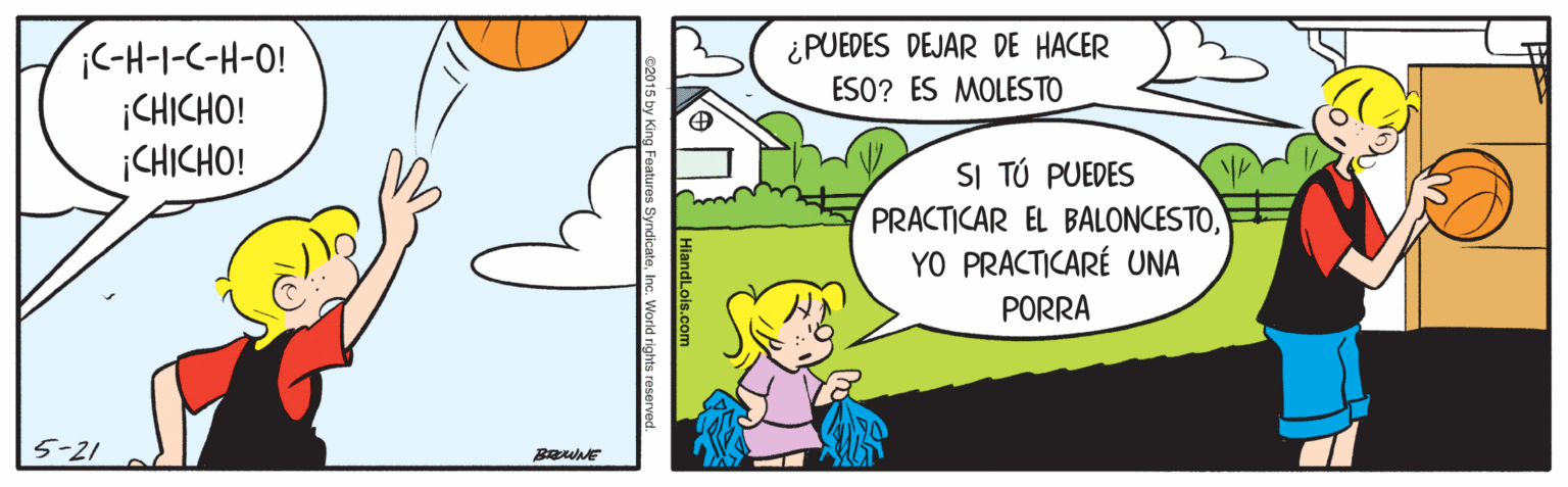 Rectangle OCR: ¿PUEDES DEJAR DE HACER iC-H-I-C-H-O! ¡CHICHO! ¡CHICHO! ESO? ES MOLESTO SI TÚ PUEDES PRACTICAR EL BALONCESTOYO PRACTICARÉ UNA PORRA 5-21 by King Features SyndicateInc. World rights reserved. ¿PUEDES DEJAR DE HACER iC-H-I-C-H-O! ¡CHICHO! ¡CHICHO! ESO? ES MOLESTO SI TÚ PUEDES PRACTICAR EL BALONCESTOYO PRACTICARÉ UNA PORRA 5-21 by King Features SyndicateInc. World rights reserved.