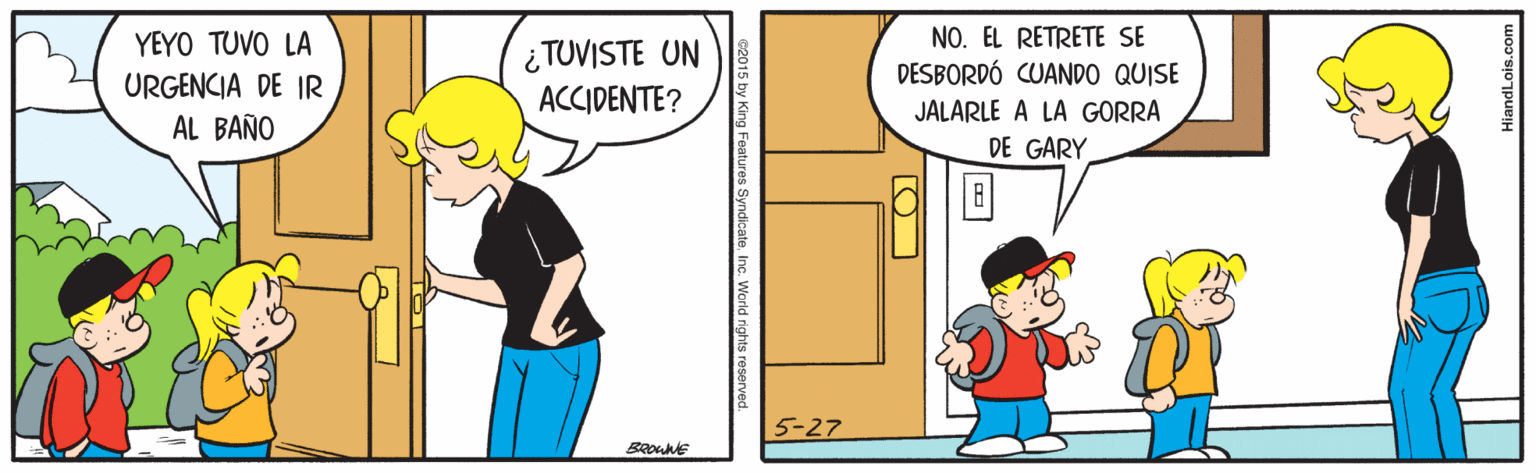 Font OCR: NO. EL RETRETE SE DESBORDÓ CUANDO QUISE YEYO TUVO LA ¿ TUVISTE UN URGENCIA DE IR ACCIDENTE? JALARLE A LA GORRA AL BAÑO DE GARY 5-27 BROWNE 015 by King Features SyndicateInc. World rights reserve NO. EL RETRETE SE DESBORDÓ CUANDO QUISE YEYO TUVO LA ¿ TUVISTE UN URGENCIA DE IR ACCIDENTE? JALARLE A LA GORRA AL BAÑO DE GARY 5-27 BROWNE 015 by King Features SyndicateInc. World rights reserve