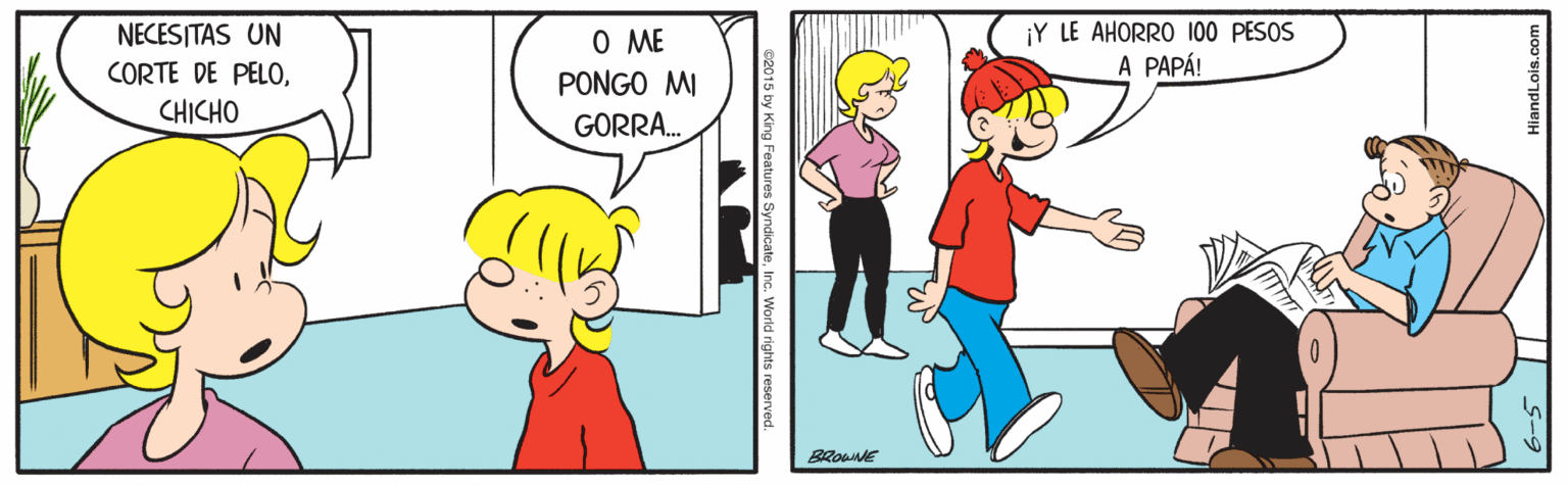 Happy OCR: ¡Y LE AHORRO 100 PESOS A PAPÁ! NECESITAS UN O ME CORTE DE PELOPONGO MI CHICHO GORRA. 015 by King Features SyndicateInc. World rights resen ¡Y LE AHORRO 100 PESOS A PAPÁ! NECESITAS UN O ME CORTE DE PELOPONGO MI CHICHO GORRA. 015 by King Features SyndicateInc. World rights resen