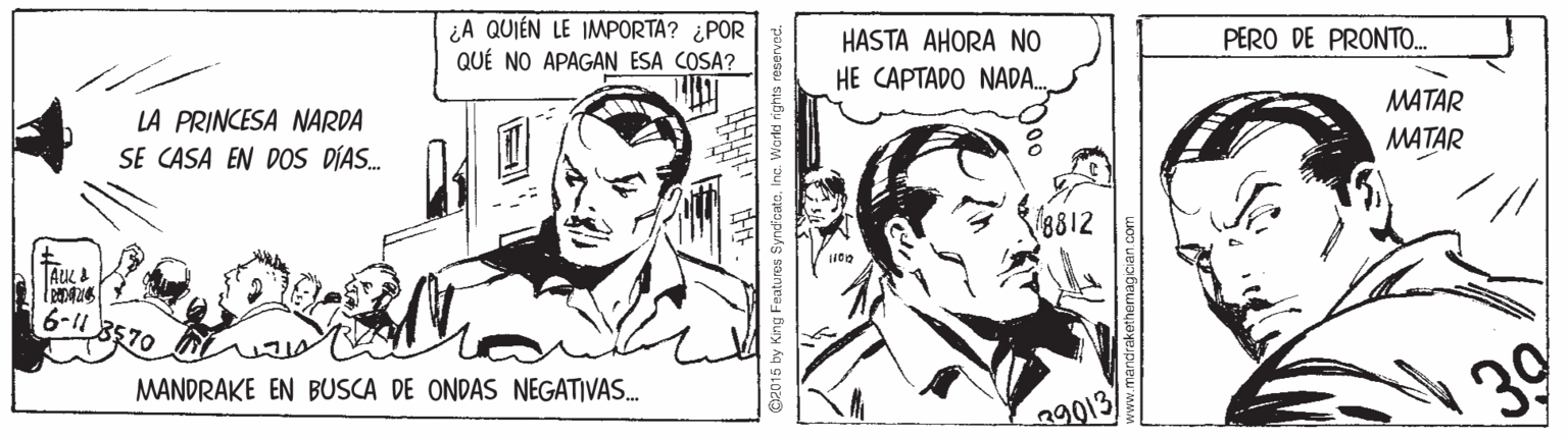 Comic book OCR: ¿A QUIÉN LE IMPORTA? ¿POR QUÉ NO APAGAN ESA COSA? PERO DE PRONTO. HASTA AHORA NO HE CAPTADO NADA. MATAR LA PRINCESA NARDA SE CASA EN DOS DÍAS. MATAR 6-11 30 MANDRAKE EN BUSCA DE ONDAS NEGATIVAS. eg013 ou 'oeaputs sanea4 Bury Ag gLOZD ¿A QUIÉN LE IMPORTA? ¿POR QUÉ NO APAGAN ESA COSA? PERO DE PRONTO. HASTA AHORA NO HE CAPTADO NADA. MATAR LA PRINCESA NARDA SE CASA EN DOS DÍAS. MATAR 6-11 30 MANDRAKE EN BUSCA DE ONDAS NEGATIVAS. eg013 ou 'oeaputs sanea4 Bury Ag gLOZD