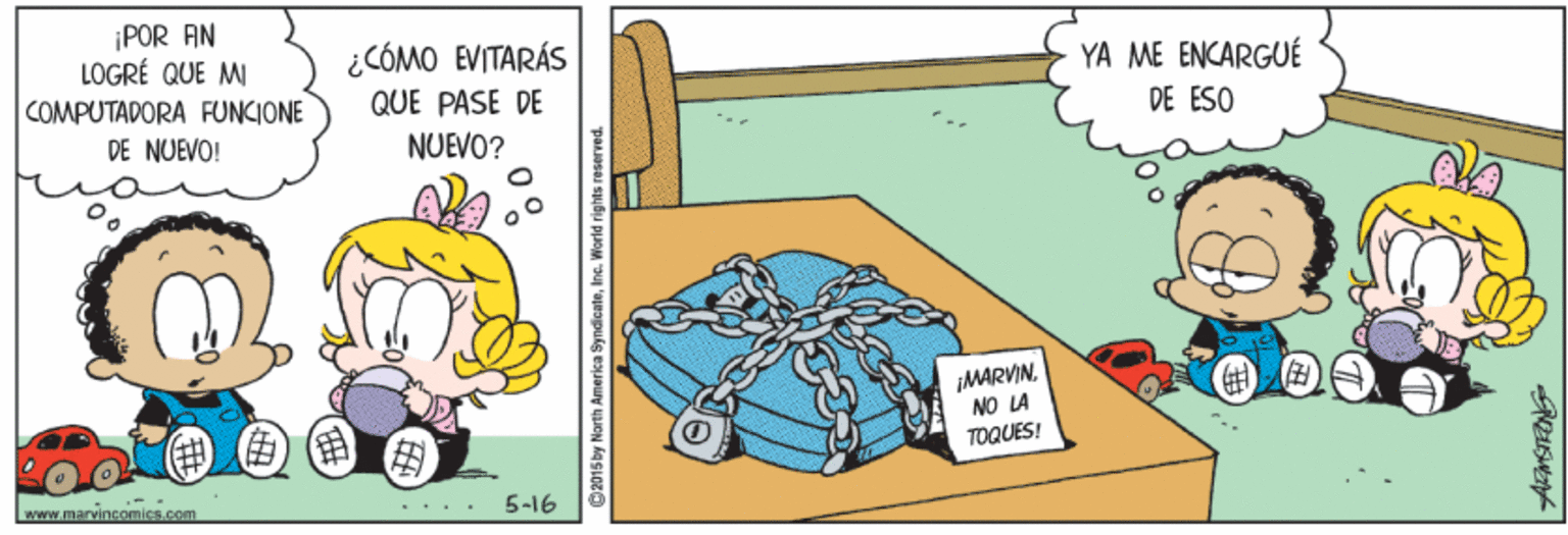 Comic book OCR: ¡POR AN LÖGRÉ QUE MI COMPUTADORA FUNCIONE DE NUEVO! ¿CÓMO EVITARÁS YA ME ENCARGUÉ QUE PASE DE DE ESO NUEVO? ¡MARVINNO LA TOQUES! www.marvincomics.com 5-16 ¡POR AN LÖGRÉ QUE MI COMPUTADORA FUNCIONE DE NUEVO! ¿CÓMO EVITARÁS YA ME ENCARGUÉ QUE PASE DE DE ESO NUEVO? ¡MARVINNO LA TOQUES! www.marvincomics.com 5-16