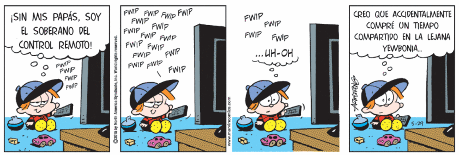 Fiction OCR: ¡SIN MIS PAPÁSSOY FWIP FWIP FWp FWIP EL SOBERANO DEL CONTROL REMOTO! FWIP FWIP FWIP FWIP FWIP CREO QUE ACCIDENTALMENTE FWIP FWIP FWIP FWIP FWIP COMPRÉ UN TIEMPO COMPARTIDO EN LA LEJANA FwIp FWIP FWIP EWIP FWIP ?H-OH FWIP FWIP FWP FWIP YEWBONIA. FWIP 5-29 ?? ¡SIN MIS PAPÁSSOY FWIP FWIP FWp FWIP EL SOBERANO DEL CONTROL REMOTO! FWIP FWIP FWIP FWIP FWIP CREO QUE ACCIDENTALMENTE FWIP FWIP FWIP FWIP FWIP COMPRÉ UN TIEMPO COMPARTIDO EN LA LEJANA FwIp FWIP FWIP EWIP FWIP ? H - OH FWIP FWIP FWP FWIP YEWBONIA. FWIP 5-29 ??