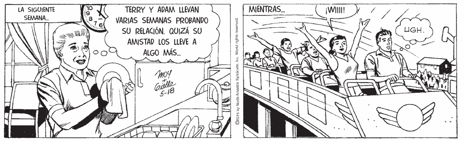 Monochrome OCR: LA SIGUJENTE SEMANA. TERRY Y ADAM LLEVAN VARIAS SEMANAS PROBANDO SU RELACIÓN. QUIZÁ SU MIENTRAS. ¡WII! AMISTAD LOS LLEVE A LUGH. ALGO MÁS. moy Gelta 5-18 SyncicateIc. Workd rights reserved LA SIGUJENTE SEMANA. TERRY Y ADAM LLEVAN VARIAS SEMANAS PROBANDO SU RELACIÓN. QUIZÁ SU MIENTRAS. ¡WII! AMISTAD LOS LLEVE A LUGH. ALGO MÁS. moy Gelta 5-18 SyncicateIc. Workd rights reserved