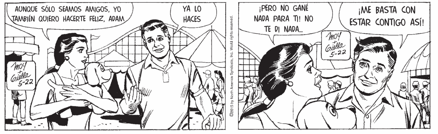 Style OCR: AUNQUE SÓLO SEAMOS AMIGOSYO TAMBIÉN QUIERO HACERTE FELIZADAM YA LO ¡PERO NO GANÉ NADA PARA TI! NO ¡ME BASTA CON ESTAR CONTIGO ASÍ! HACES TE DI NADA. moy Moy Gielta 5-22 5-22 Torica SyndicnteIna. World rights reserved AUNQUE SÓLO SEAMOS AMIGOSYO TAMBIÉN QUIERO HACERTE FELIZADAM YA LO ¡PERO NO GANÉ NADA PARA TI! NO ¡ME BASTA CON ESTAR CONTIGO ASÍ! HACES TE DI NADA. moy Moy Gielta 5-22 5-22 Torica SyndicnteIna. World rights reserved