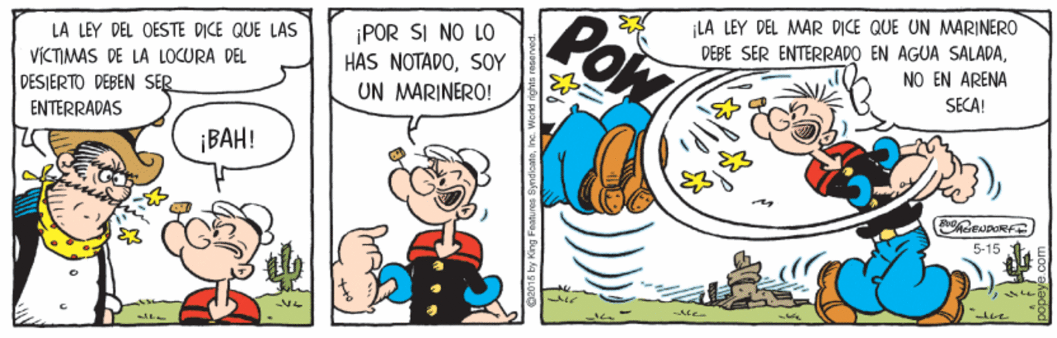 Illustration OCR: ¡POR SI NO LO HAS NOTADOS0Y UN MARINERO! Pow LA LEY DEL MAR DICE QUE UN MARINERO DEBE SER ENTERRADO EN AGUA SALADANO EN ARENA LA LEY DEL OESTE DICE QUE LAS VICTIMAS DE LA LOCURA DEL DESIERTO DEBEN SER SECA! ENTERRADAS ¡BAH! GEUDORF 5-15 ¡POR SI NO LO HAS NOTADOS0Y UN MARINERO! Pow LA LEY DEL MAR DICE QUE UN MARINERO DEBE SER ENTERRADO EN AGUA SALADANO EN ARENA LA LEY DEL OESTE DICE QUE LAS VICTIMAS DE LA LOCURA DEL DESIERTO DEBEN SER SECA! ENTERRADAS ¡BAH! GEUDORF 5-15