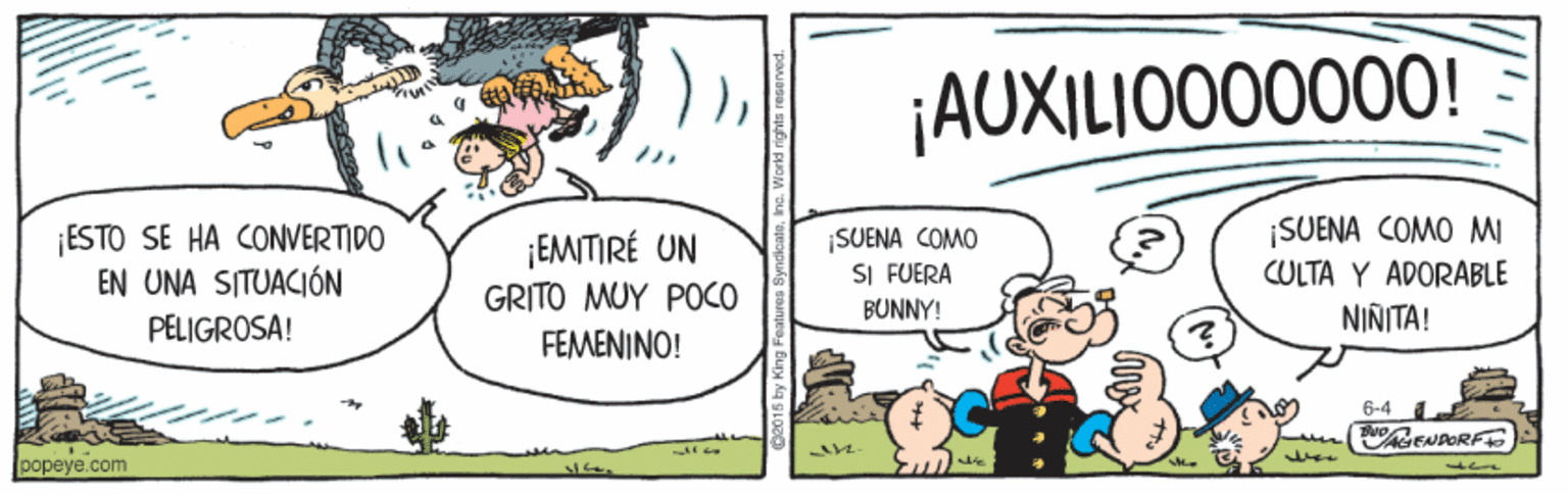 Parallel OCR: ¡AUXILIO000000! ESTO SE HA CONVERTIDO EN UNA SITUACIÓN ¡EMITIRÉ UN GRITO MUY POCO FEMENINO! SUENA COMO SI FUERA SUENA COMO MI CULTA Y ADORABLE NINITA! BUNNY! PELIGROSA! 6-4 ENPORF popeye.com ¡AUXILIO000000! ESTO SE HA CONVERTIDO EN UNA SITUACIÓN ¡EMITIRÉ UN GRITO MUY POCO FEMENINO! SUENA COMO SI FUERA SUENA COMO MI CULTA Y ADORABLE NINITA! BUNNY! PELIGROSA! 6-4 ENPORF popeye.com