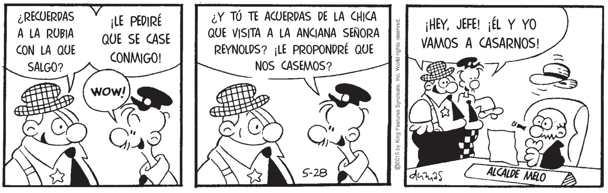 Art OCR: ¿Y TÚ TE ACUERDAS DE LA CHICA QUE VISITA A LA ANCIANA SEÑORA REYNOLDS? ¡LE PROPONDRÉ QUE NOS CASEMOS? ¿RECUERDAS A LA RUBIA ¡LE PEDIRÉ QUE SE CASE ¡HEYJEFE! ¡ÉL Y YO VAMOS A CASARNOS! CON LA QUE CONMIGO! SALGO? WOW! 5-28 dumas ALCALDE MELO A ¿Y TÚ TE ACUERDAS DE LA CHICA QUE VISITA A LA ANCIANA SEÑORA REYNOLDS? ¡LE PROPONDRÉ QUE NOS CASEMOS? ¿RECUERDAS A LA RUBIA ¡LE PEDIRÉ QUE SE CASE ¡HEYJEFE! ¡ÉL Y YO VAMOS A CASARNOS! CON LA QUE CONMIGO! SALGO? WOW! 5-28 dumas ALCALDE MELO A