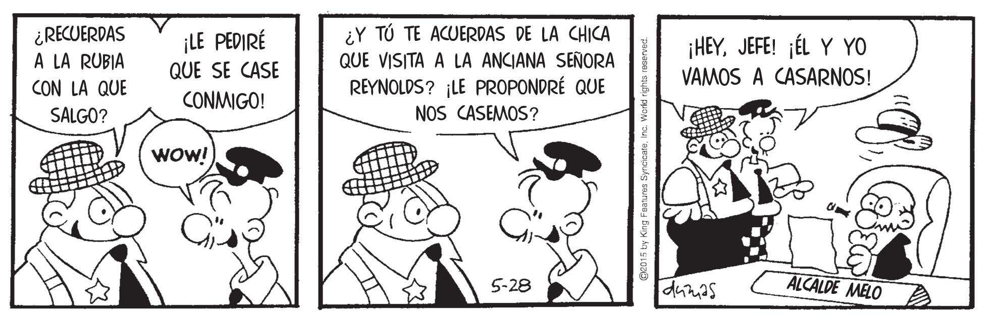 Interaction OCR: ¿Y TÚ TE ACUERDAS DE LA CHICA QUE VISITA A LA ANCIANA SEÑORA REYNOLDS? ¡LE PROPONDRÉ QUE NOS CASEMOS? ¿RECUERDAS A LA RUBIA ¡LE PEDIRÉ QUE SE CASE ¡HEYJEFE! ¡ÉL Y YO VAMOS A CASARNOS! CON LA QUE CONMIGO! SALGO? WOW! 5-28 dumas ALCALDE MELO 2015 by King Features S ¿Y TÚ TE ACUERDAS DE LA CHICA QUE VISITA A LA ANCIANA SEÑORA REYNOLDS? ¡LE PROPONDRÉ QUE NOS CASEMOS? ¿RECUERDAS A LA RUBIA ¡LE PEDIRÉ QUE SE CASE ¡HEYJEFE! ¡ÉL Y YO VAMOS A CASARNOS! CON LA QUE CONMIGO! SALGO? WOW! 5-28 dumas ALCALDE MELO 2015 by King Features S