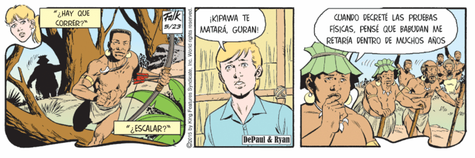 Illustration OCR: "LHAY QUE CORRER?" Falk |KIPAWA TE MATARÁGURAN! CUANDO DECRETÉ LAS PRUEBAS FÍSICASPENSÉ QUE BABUDAN ME RETARÍA DENTRO DE MUCHOS ANOS 5/23 "¿ ESCALAR?" DePaul & Ryan 2015 by King Features Syndicate. Inc. World rights reser "LHAY QUE CORRER?" Falk |KIPAWA TE MATARÁGURAN! CUANDO DECRETÉ LAS PRUEBAS FÍSICASPENSÉ QUE BABUDAN ME RETARÍA DENTRO DE MUCHOS ANOS 5/23 "¿ ESCALAR?" DePaul & Ryan 2015 by King Features Syndicate. Inc. World rights reser
