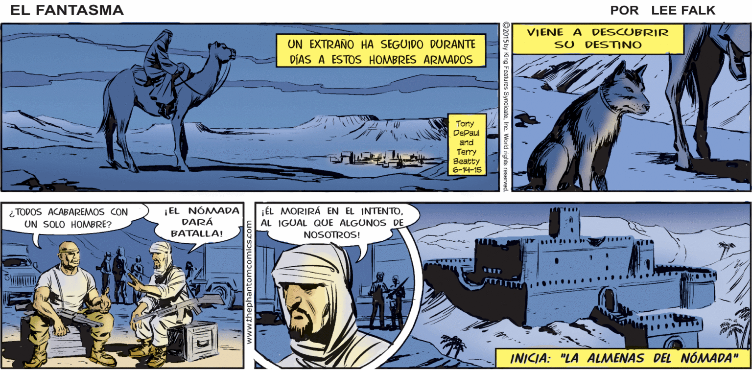 Comic book Faces (1) OCR: FÄNTASMA EL GENTE PELIGROSA. ESTE DE TIMBUKTÓ. POR LEE FALK. VIENE A DESCUBRIR SU DESTINO UN EXTRAÑO HA SEGUIDO DURANTE DÍAS A ESTOS HOMBRES ARMADOS Toty DePaul and Terry Beatty 6-14-15 ¡EL NÓMADA DARÁ ÉL MORIRÁ EN EL INTENTOAL IGUAL QUE ALGUNOS DE ¿ TODOS ACABAREMOS CON UN SOLO HOMBRE? BATALLA! NOSOTROS! ( . .... INICIA: "LA ALMENAS DEL NÓMADA" FÄNTASMA EL GENTE PELIGROSA. ESTE DE TIMBUKTÓ. POR LEE FALK. VIENE A DESCUBRIR SU DESTINO UN EXTRAÑO HA SEGUIDO DURANTE DÍAS A ESTOS HOMBRES ARMADOS Toty DePaul and Terry Beatty 6-14-15 ¡EL NÓMADA DARÁ ÉL MORIRÁ EN EL INTENTOAL IGUAL QUE ALGUNOS DE ¿ TODOS ACABAREMOS CON UN SOLO HOMBRE? BATALLA! NOSOTROS! ( . .... INICIA: "LA ALMENAS DEL NÓMADA"
