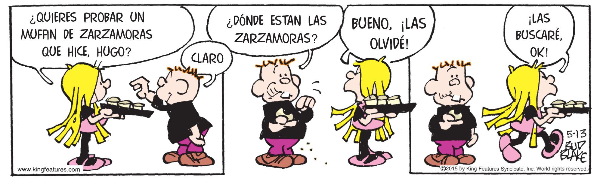 Happy OCR: ¿QUIERES PROBAR UN MUFAN DE ZARZAMORAS ¿DÓNDE ESTAN LAS ZARZAMORAS? BUENO¡LAS OLVIDÉ! ¡LAS BUSCARÉHUGO? OK! CLARO 5-13 www.kingfeatures.com ©2015 by King Features SyndicateInc. World rights reserved. ¿QUIERES PROBAR UN MUFAN DE ZARZAMORAS ¿DÓNDE ESTAN LAS ZARZAMORAS? BUENO¡LAS OLVIDÉ! ¡LAS BUSCARÉQUE HICEHUGO? OK! CLARO 5-13 www.kingfeatures.com ©2015 by King Features SyndicateInc. World rights reserved.