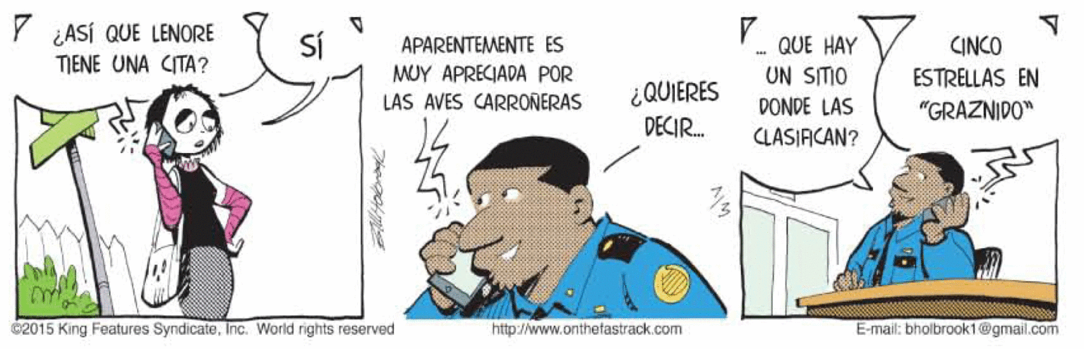 Line OCR: Y ¿ASÍ QUE LENORE SÍ .- QUE HAY UN SITIO DONDE LAS APARENTEMENTE ES CINCO TIENE UNA CITA? MUY APRECIADA POR LAS AVES CARRONERAS ESTRELLAS EN ¿QUIERES DECIR. "GRAZNIDO" CLASIAICAN? C2015 King Features SyndicateInc. World rights reserved http://www.onthetastrack.com E-mail: bholbrook1@gmail.com Y ¿ASÍ QUE LENORE SÍ .- QUE HAY UN SITIO DONDE LAS APARENTEMENTE ES CINCO TIENE UNA CITA? MUY APRECIADA POR LAS AVES CARRONERAS ESTRELLAS EN ¿QUIERES DECIR. "GRAZNIDO" CLASIAICAN? C2015 King Features SyndicateInc. World rights reserved http://www.onthetastrack.com E-mail: bholbrook1@gmail.com
