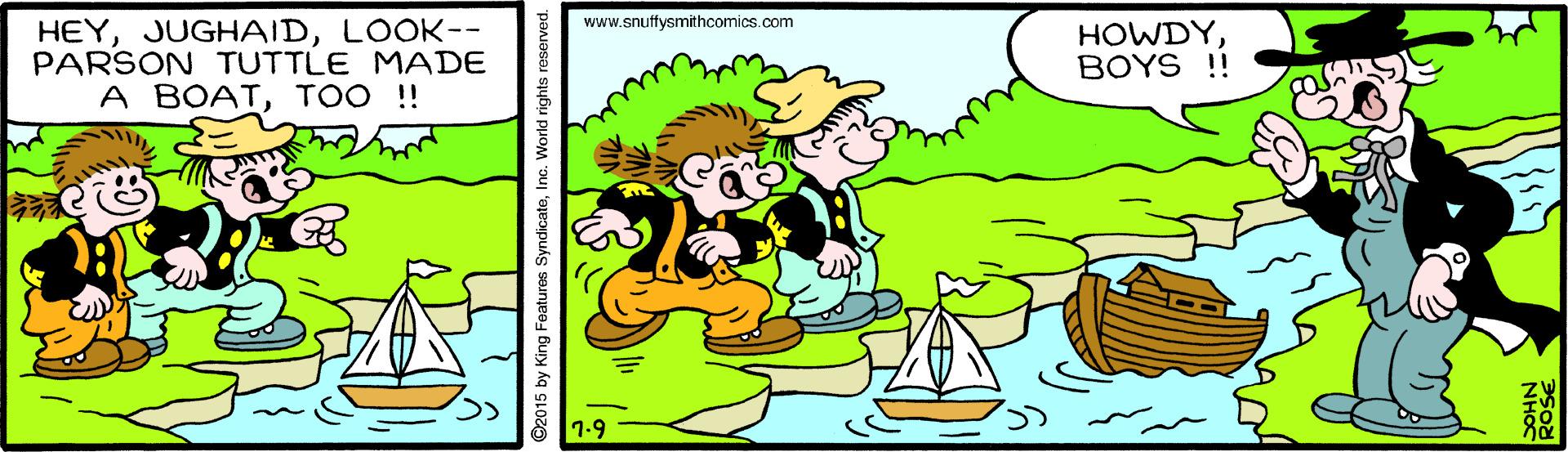 Happy OCR: HEYLOOK-- PARSON TUTTLE MADE www.snuffysmithcomics.com HOWDYBOYS !! A BOATTOO !! 1-9 ©2015 by King Features SyndicateIn HEYLOOK-- PARSON TUTTLE MADE www.snuffysmithcomics.com HOWDYBOYS !! A BOATTOO !! 1-9 ©2015 by King Features Syndicate