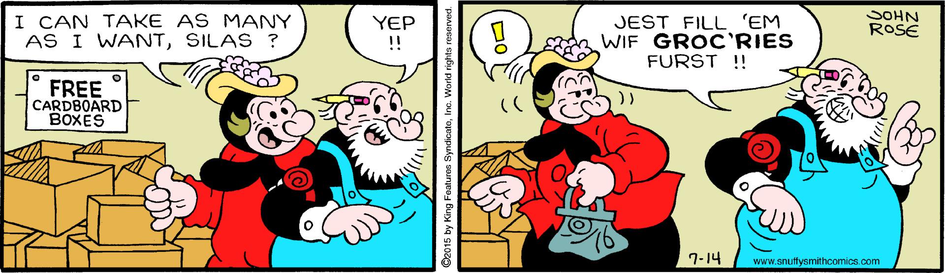 Mode of transport OCR: I CAN TAKE AS MANY AS I WANTSILAS ? YEP !! JEST FILL EM WIF GROC'RIES FURST !! SOHN ROSE FREE CARDBOARD BOXES 7-14 www.snuffysmithcomics.com 15 by King Features SyndicateInc. World rights I CAN TAKE AS MANY AS I WANTSILAS ? YEP !! JEST FILL EM WIF GROC'RIES FURST !! SOHN ROSE FREE CARDBOARD BOXES 7-14 www.snuffysmithcomics.com 15 by King Features SyndicateInc. World rights