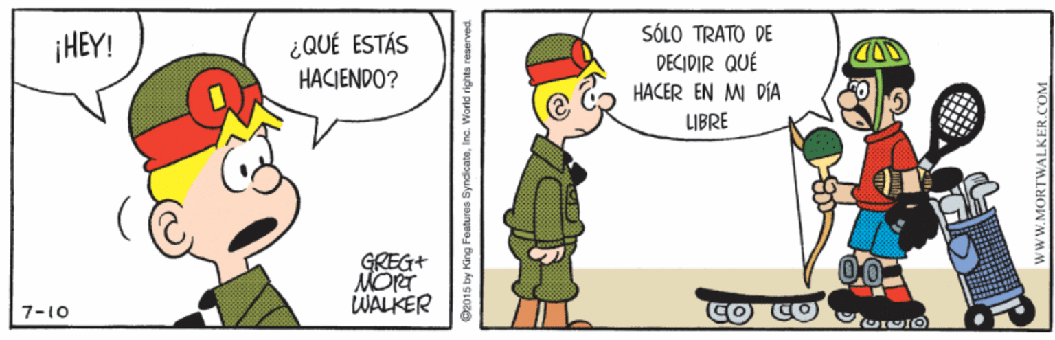 Parallel OCR: ¿QUÉ ESTÁS HACIENDO? SÓLO TRATO DE DECIDIR QUÉ HACER EN M DÍA ¡HEY! LIBRE GREG+ MOra WALKER 7-10 ©2015 by King Foatures SyndicateInc. World righta reser WWW.MORTWALKER.COM ¿QUÉ ESTÁS HACIENDO? SÓLO TRATO DE DECIDIR QUÉ HACER EN M DÍA ¡HEY! LIBRE GREG+ MOra WALKER 7-10 ©2015 by King Foatures SyndicateInc. World righta reser WWW.MORTWALKER.COM