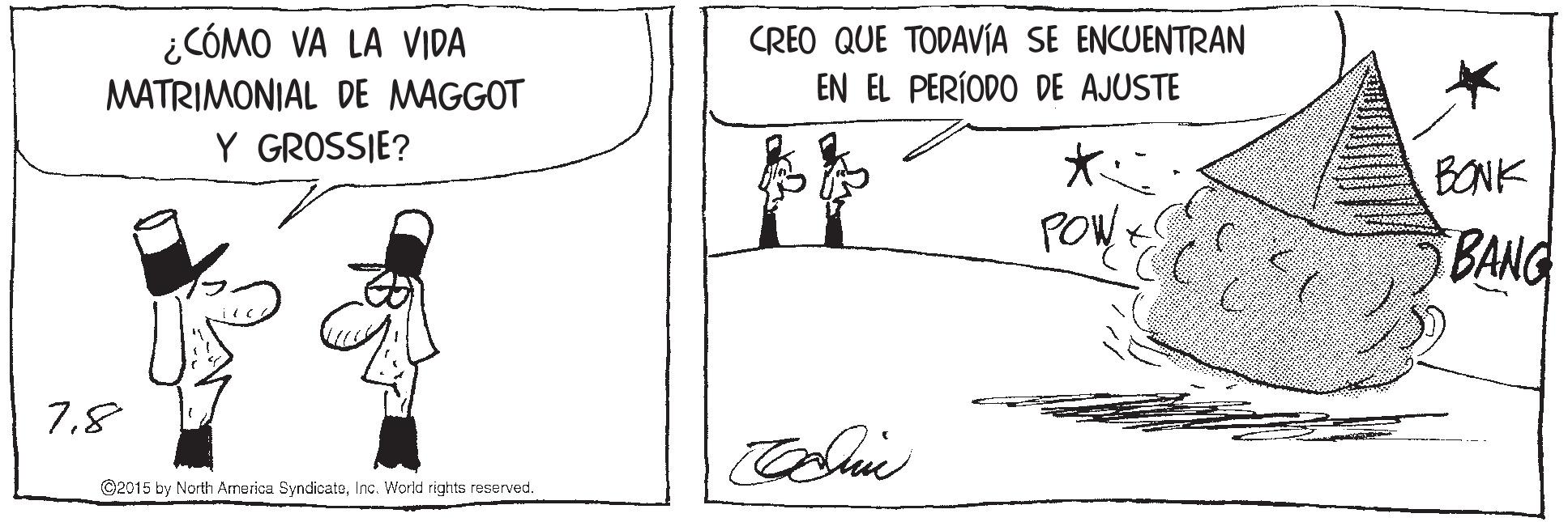Line OCR: ¿CÓMO VA LA VIDA MATRIMONIAL DE MAGGOT Y GROSSIE? CREO QUE TODAVÍA SE ENCUENTRAN EN EL PERÍODO DE AJUSTE BONK POW BANG 7.8 ©2015 by North America SyndicateInc. World rights reserved. ¿CÓMO VA LA VIDA MATRIMONIAL DE MAGGOT Y GROSSIE? CREO QUE TODAVÍA SE ENCUENTRAN EN EL PERÍODO DE AJUSTE BONK POW BANG 7.8 ©2015 by North America SyndicateInc. World rights reserved.