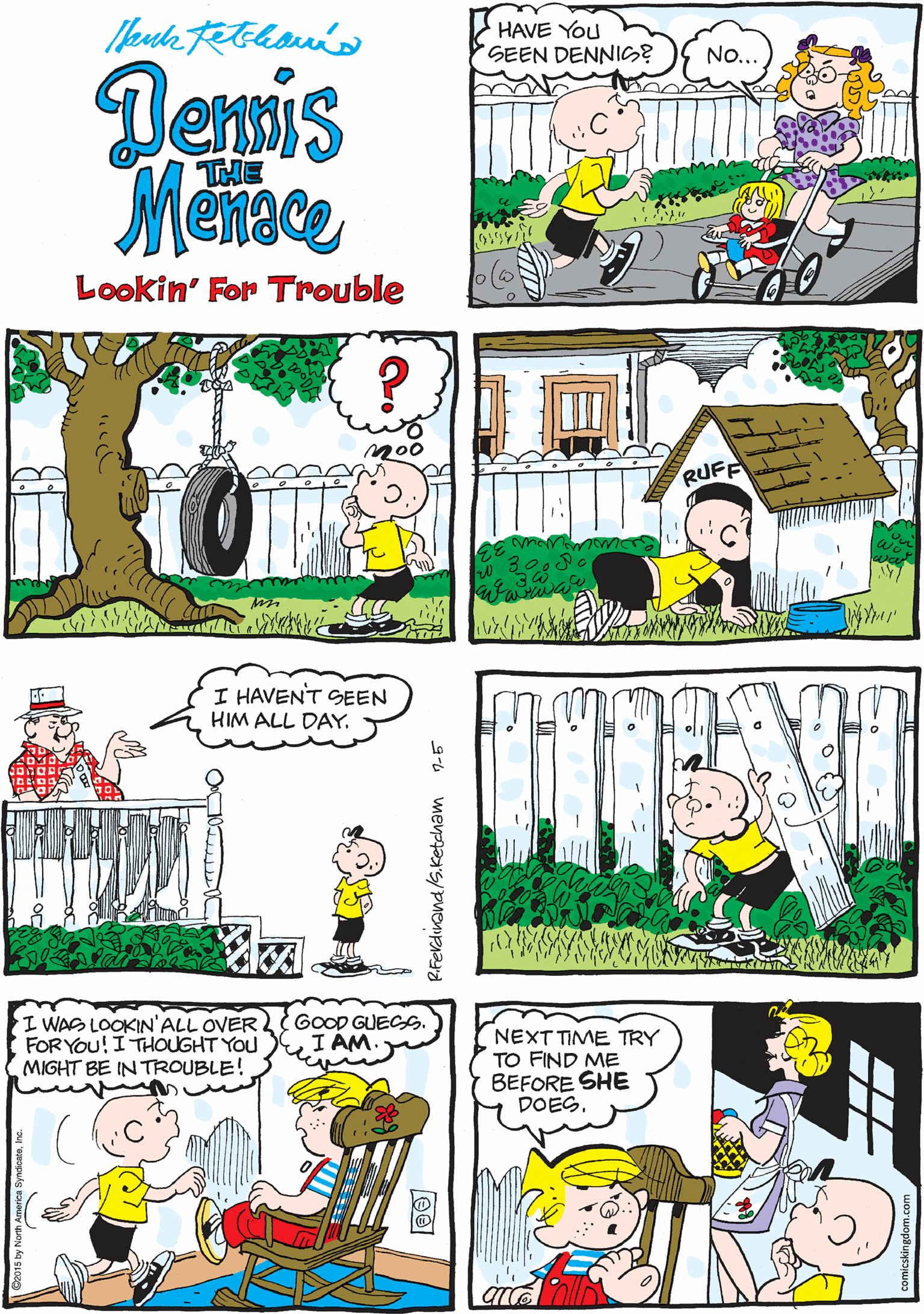 Yellow OCR: HAVE You SEEN DENNIC? .HE USUALLY DISAPPEARS WHENEVER ISHOW UP. No... Denis THE Lookin' For Trouble I HAVENT SEEN HIM ALL DAY. RUFF I WAS LOOKIN'ALL OVER FOR YOu! I THOUGHT YOU MIGHT BE IN TROUBLE! GOOD GUECS. I ÁM NEXT TIME TRY TO FIND ME BEFORE SHE DOES. HAVE You SEEN DENNIC? .HE USUALLY DISAPPEARS WHENEVER ISHOW UP. No... Denis THE Lookin' For Trouble I HAVENT SEEN HIM ALL DAY. RUFF I WAS LOOKIN'ALL OVER FOR YOu! I THOUGHT YOU MIGHT BE IN TROUBLE! GOOD GUECS. I ÁM NEXT TIME TRY TO FIND ME BEFORE SHE DOES.
