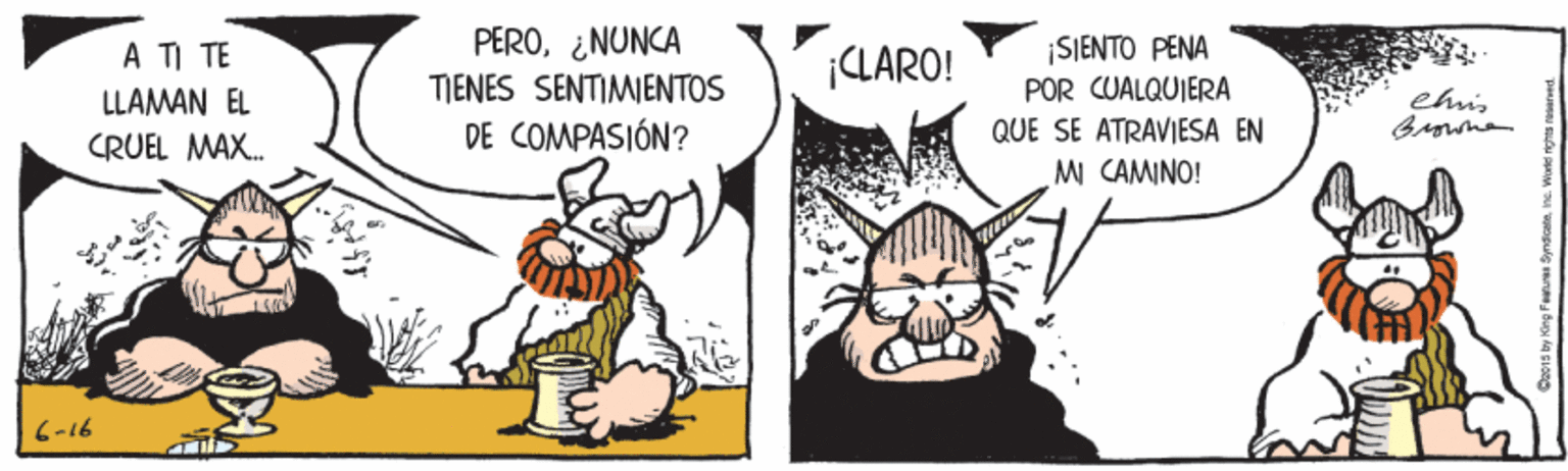 Illustration OCR: PERO¿NUNCA TIENES SENTIMIENTOS DE COMPASIÓN? ¡SIENTO PENA POR CUALQUIERA A TI TE ¡CLARO! LLAMAN EL CRUEL MAX. ehis QUE SE ATRAVIESA EN M CAMINO! C-16 PERO¿NUNCA TIENES SENTIMIENTOS DE COMPASIÓN? ¡SIENTO PENA POR CUALQUIERA A TI TE ¡CLARO! LLAMAN EL CRUEL MAX. ehis QUE SE ATRAVIESA EN M CAMINO! C-16