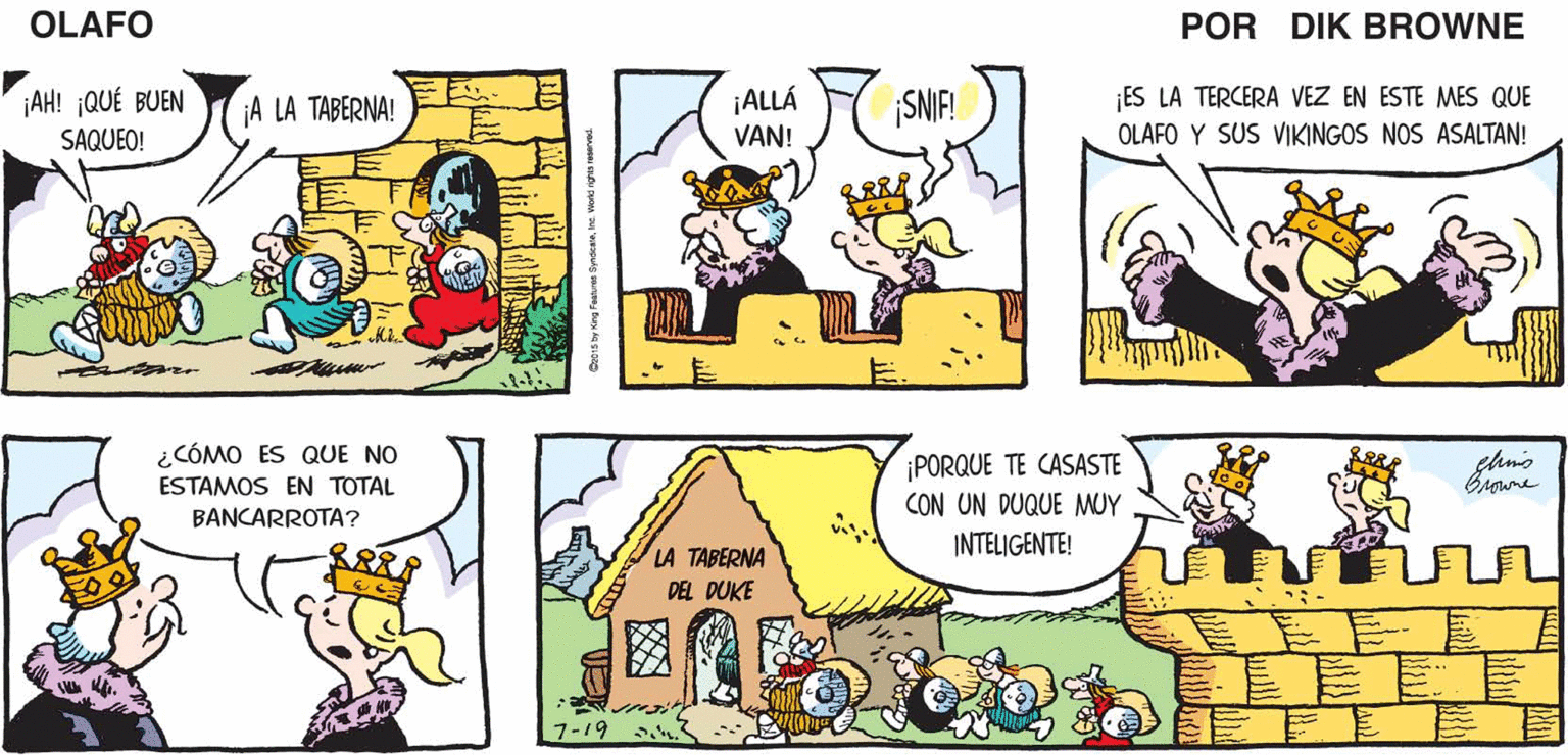 Line OCR: ¿QUÉ HACEMOSSEÑOR? ¡PERMANECER FUERA DE SU CAMINO! ¡A LAS OLAFO ¡LOS VIKINGOS ESTÁN DE VUELTA! ARMAS! EL AMARGADO DIK BROWNE ¡A LAS ARMAS!. ES LA TERCERA VEZ EN ESTE MES QUE OLAFO Y SUS VIKINGOS NOS ASALTAN! ¡AH! ¡QUÉ BUEN ¡A LA TABERNA! ¡ALLÁ SNIF! SAQUEO! VAN! ¿CÓMO ES QUE NO chnis ¡PORQUE TE CASASTE ESTAMOS EN TOTAL BANCARROTA? CON UN DUQUE MUY LA TABERNA INTELIGENTE! DEL DUKE ¿QUÉ HACEMOSSEÑOR? ¡PERMANECER FUERA DE SU CAMINO! ¡A LAS OLAFO ¡LOS VIKINGOS ESTÁN DE VUELTA! ARMAS! EL AMARGADO DIK BROWNE ¡A LAS ARMAS!. ES LA TERCERA VEZ EN ESTE MES QUE OLAFO Y SUS VIKINGOS NOS ASALTAN! ¡AH! ¡QUÉ BUEN ¡A LA TABERNA! ¡ALLÁ SNIF! SAQUEO! VAN! ¿CÓMO ES QUE NO chnis ¡PORQUE TE CASASTE ESTAMOS EN TOTAL BANCARROTA? CON UN DUQUE MUY LA TABERNA INTELIGENTE! DEL DUKE