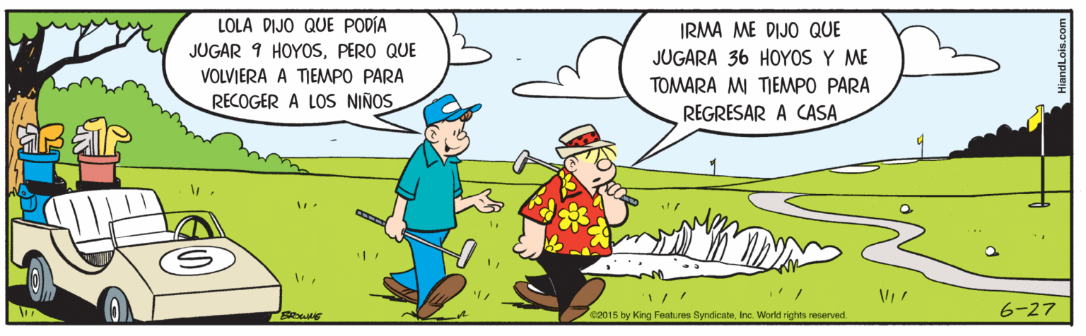 Tree OCR: LOLA DIJO QUE PODÍA JUGAR 9 HOYOSPERO QUE IRMA ME DIJO QUE JUGARA 36 HOYOS Y ME VOLVIERA A TIEMPO PARA TOMARA MI TIEMPO PARA RECOGER A LOS NIÑOS REGRESAR A CASA ? e2015 by King Features SyndicateInc. World rights reserved. 6-27 LOLA DIJO QUE PODÍA JUGAR 9 HOYOSPERO QUE IRMA ME DIJO QUE JUGARA 36 HOYOS Y ME VOLVIERA A TIEMPO PARA TOMARA MI TIEMPO PARA RECOGER A LOS NIÑOS REGRESAR A CASA ? e2015 by King Features SyndicateInc. World rights reserved. 6-27