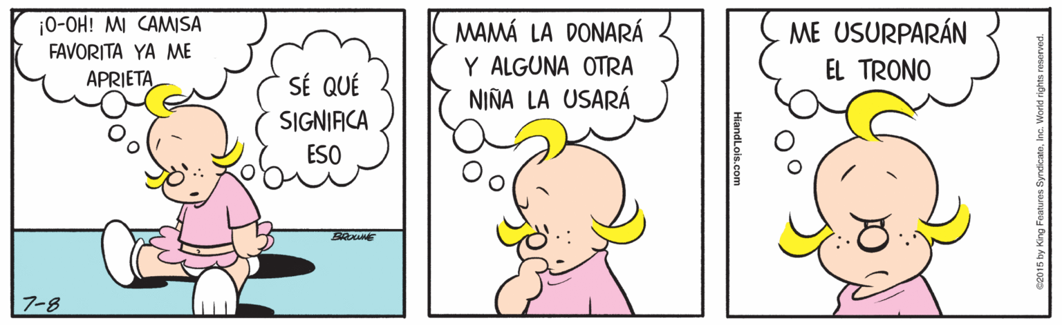 Gesture OCR: ¡0-OH! MI CAMSA FAVORITA ?? ?? MAMÁ LA DONARÁ Y ALGUNA OTRA NIÑA LA USARÁ ME USURPARÁN EL TRONO APRIETA SÉ QUÉ SIGNIACA ESO 7-8 c2015 by King Foatures s HiandLois.com ¡0-OH! MI CAMSA FAVORITA ?? ?? MAMÁ LA DONARÁ Y ALGUNA OTRA NIÑA LA USARÁ ME USURPARÁN EL TRONO APRIETA SÉ QUÉ SIGNIACA ESO 7-8 c2015 by King Foatures s HiandLois.com