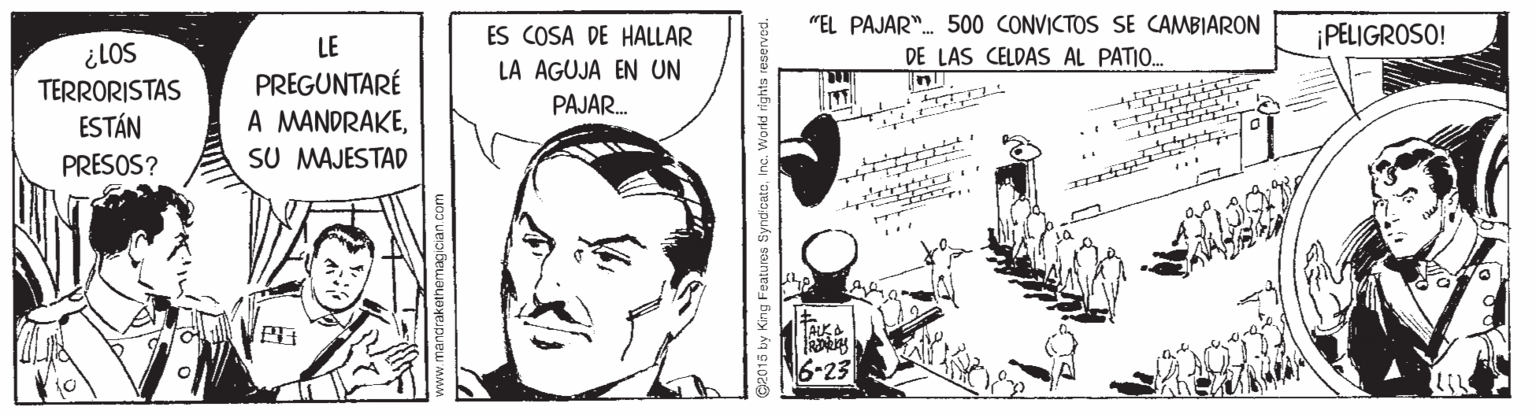 Line OCR: "EL PAJAR". 500 CONVICTOS SE CAMBIARON ES COSA DE HALLAR PELIGROSO! ¿LOS TERRORISTAS ESTÁN LE PREGUNTARÉ A MANDRAKESU MAJESTAD DE LAS CELDAS AL PATO. LA AGUJA EN UN PAJAR. PRESOS? 6-23 @2015 by King Features Synd cateInc. Workd rights re "EL PAJAR". 500 CONVICTOS SE CAMBIARON ES COSA DE HALLAR PELIGROSO! ¿LOS TERRORISTAS ESTÁN LE PREGUNTARÉ A MANDRAKESU MAJESTAD DE LAS CELDAS AL PATO. LA AGUJA EN UN PAJAR. PRESOS? 6-23 @2015 by King Features Synd cateInc. Workd rights re