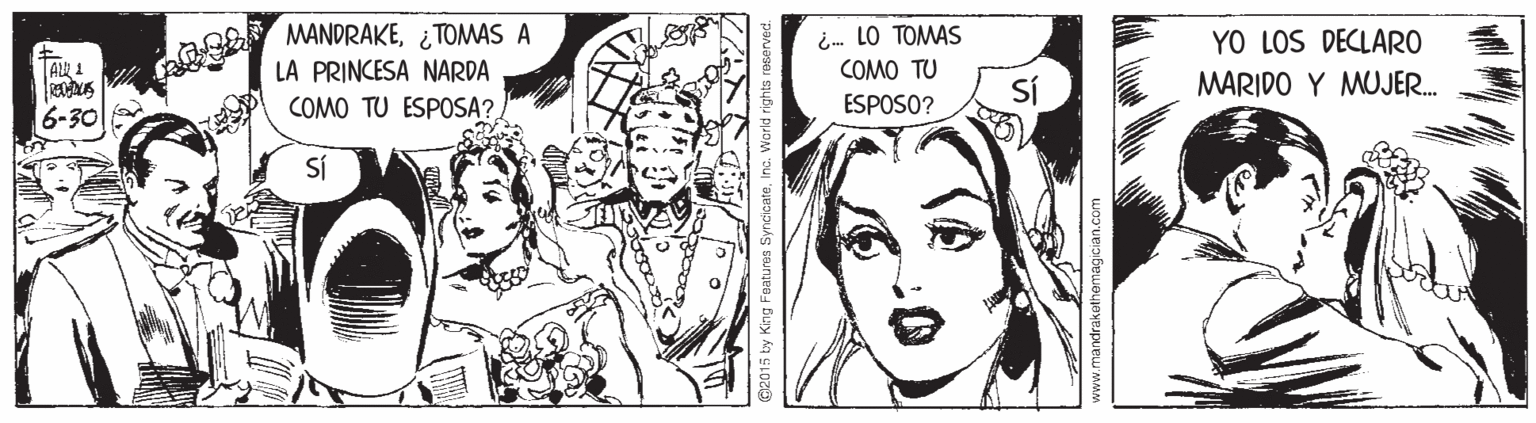 Cartoon OCR: MANDRAKE¿TOMAS A LA PRINCESA NARDA COMO TU ESPOSA? i- LO TOMAS COMO TU YO LOS DECLARO MARIDO Y MUJER. SÍ ESPOSO? 6-30 SÍ MANDRAKE¿TOMAS A LA PRINCESA NARDA COMO TU ESPOSA? i- LO TOMAS COMO TU YO LOS DECLARO MARIDO Y MUJER. SÍ ESPOSO? 6-30 SÍ
