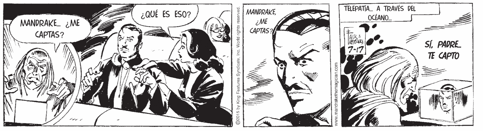 Illustration OCR: TELEPATIA. A TRAVÉS DEL OCÉANO. ¿QUÉ ES ESO? MANDRAKEMANDRAKE. ¿ME CAPTAS? ¿ ME CAPTAS? TALK SIPADRE. 7-17 TE CAPTO TELEPATIA. A TRAVÉS DEL OCÉANO. ¿QUÉ ES ESO? MANDRAKEMANDRAKE. ¿ME CAPTAS? ¿ ME CAPTAS? TALK SIPADRE. 7-17 TE CAPTO