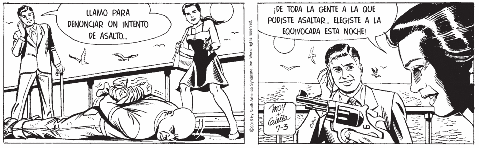 Human OCR: LLAMO PARA DENUNCIAR UN INTENTO DE TODA LA GENTE A LA QUE PUDISTE ASALTAR. ELEGISTE A LA DE ASALTO. EQUIVOCADA ESTA NOCHE! Gulla 7-3 Ce015 by North America SyndicataIne. Werid rights raserved. LLAMO PARA DENUNCIAR UN INTENTO DE TODA LA GENTE A LA QUE PUDISTE ASALTAR. ELEGISTE A LA DE ASALTO. EQUIVOCADA ESTA NOCHE! Gulla 7-3 Ce015 by North America SyndicataIne. Werid rights raserved.