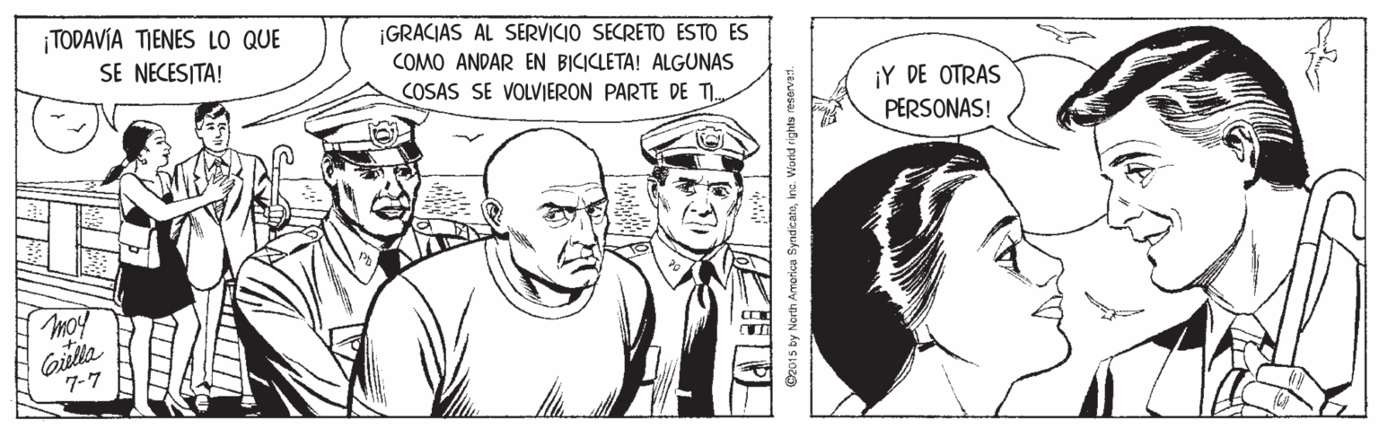 Style OCR: ¡TODAVÍA TIENES LO QUE ¡GRACIAS AL SERVICIO SECRETO ESTO ES COMO ANDAR EN BICICLETA! ALGUNAS SE NECESITA! COSAS SE VOLVIERON PARTE DE TI. ¡Y DE OTRAS PERSONAS! Gielka 7-7 C2015 by North Ameorice Syndicatoina. Wond rights reserved. ¡TODAVÍA TIENES LO QUE ¡GRACIAS AL SERVICIO SECRETO ESTO ES COMO ANDAR EN BICICLETA! ALGUNAS SE NECESITA! COSAS SE VOLVIERON PARTE DE TI. ¡Y DE OTRAS PERSONAS! Gielka 7-7 C2015 by North Ameorice Syndicatoina. Wond rights reserved.