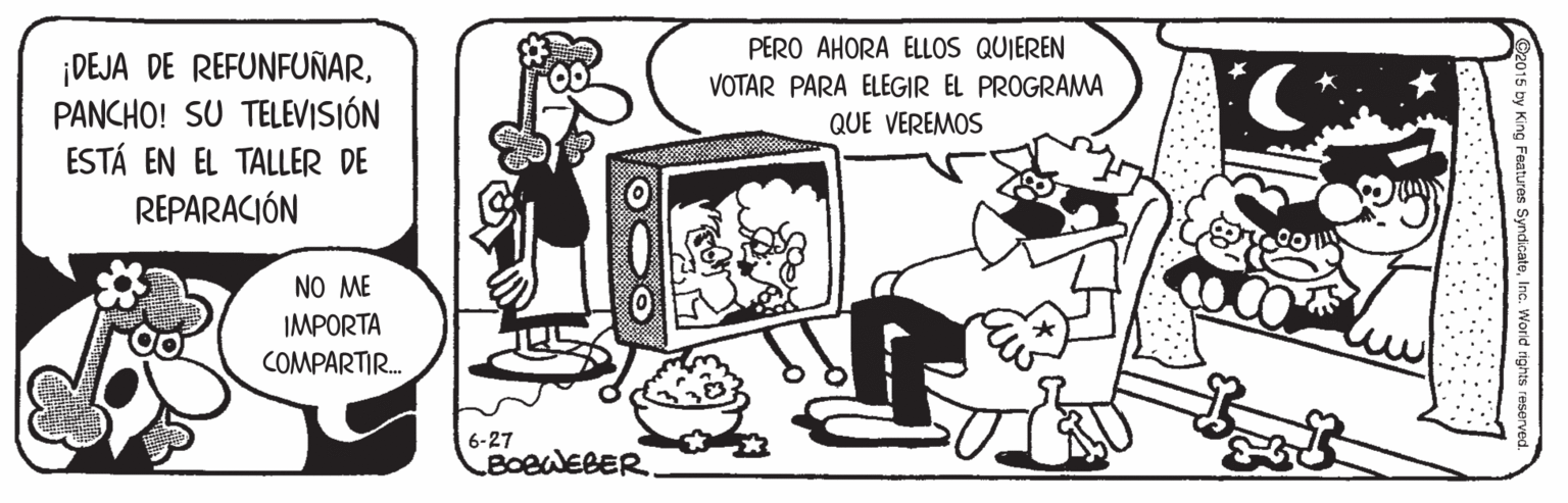 Parallel OCR: PERO AHORA ELLOS QUIEREN ¡DEJA DE REFUNFUÑARPANCHO! SU TELEVISIÓN ESTÁ EN EL TALLER DE REPARACIÓN VOTAR PARA ELEGIR EL PROGRAMA QUE VEREMOS NO ME IMPORTA COMPARTIR. 6-27 BoewEBER. PERO AHORA ELLOS QUIEREN ¡DEJA DE REFUNFUÑARPANCHO! SU TELEVISIÓN ESTÁ EN EL TALLER DE REPARACIÓN VOTAR PARA ELEGIR EL PROGRAMA QUE VEREMOS NO ME IMPORTA COMPARTIR. 6-27 BoewEBER.