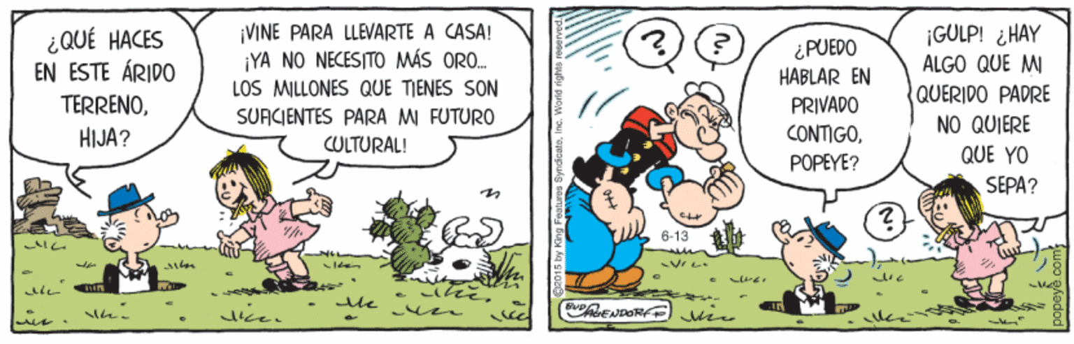 Pleased OCR: ¿QUÉ HACES EN ESTE ÁRIDO ¡VINE PARA LLEVARTE A CASA! ¡YA NO NECESITO MÁS ORO. LOS MILLONES QUE TIENES SON ¿PUEDO HABLAR EN ¡GULP! ¿HAY ALGO QUE MI TERRENOHIJA? SÜACIENTES PARA M FUTURO CULTURAL! PRIVADO CONTIGOQUERIDO PADRE NO QUIERE QUE YO POPEYE? SEPA? 6-13 UBENDOR ) vie ¿QUÉ HACES EN ESTE ÁRIDO ¡VINE PARA LLEVARTE A CASA! ¡YA NO NECESITO MÁS ORO. LOS MILLONES QUE TIENES SON ¿PUEDO HABLAR EN ¡GULP! ¿HAY ALGO QUE MI TERRENOHIJA? SÜACIENTES PARA M FUTURO CULTURAL! PRIVADO CONTIGOQUERIDO PADRE NO QUIERE QUE YO POPEYE? SEPA? 6-13 UBENDOR ) vie