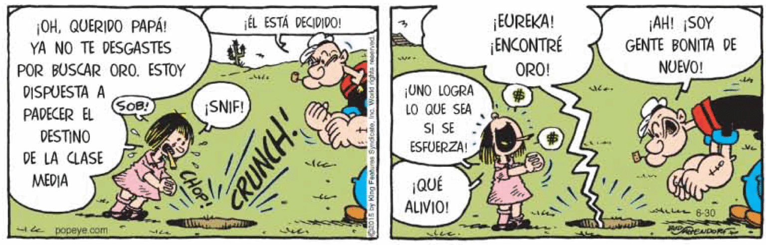 Parallel OCR: ¡ÉL ESTÁ DECIDIDO! ¡OHQUERIDO PAPÁ! YA NO TE DESGASTES POR BUSCAR ORO. ESTOY ¡EUREKA! ¡ENCONTRÉ ¡AH! ¡SOY GENTE BONITA DE ORO! NUEVO! ¡UNO LOGRA LO QUE SEA SI SE ESFUERZA! DISPUESTA A PADECER EL SOB! |SNIF! DESTINO DE LA CLASE MEDIA ¡QUÉ ALIVIO! ALL 6-30 5e popeye.com tee. ¡ÉL ESTÁ DECIDIDO! ¡OHQUERIDO PAPÁ! YA NO TE DESGASTES POR BUSCAR ORO. ESTOY ¡EUREKA! ¡ENCONTRÉ ¡AH! ¡SOY GENTE BONITA DE ORO! NUEVO! ¡UNO LOGRA LO QUE SEA SI SE ESFUERZA! DISPUESTA A PADECER EL SOB! |SNIF! DESTINO DE LA CLASE MEDIA ¡QUÉ ALIVIO! ALL 6-30 5e popeye.com tee.
