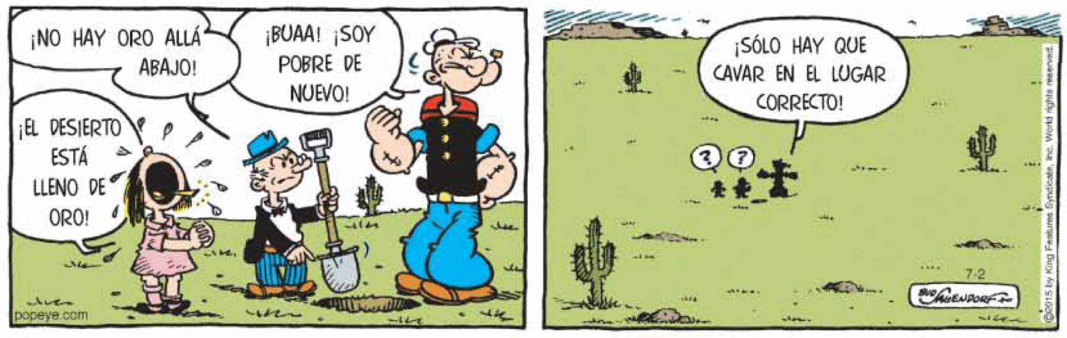 Font OCR: ¡NO HAY ORO ALLÁ ABAJO! ¡BUAA! SOY POBRE DE ¡SÓLO HAY QUE CAVAR EN EL LUGAR NUEVO! CORRECTO! EL DESIERTO ESTÁ LLENO DE ORO! ... 7-2 Aven popeye.com the ¡NO HAY ORO ALLÁ ABAJO! ¡BUAA! SOY POBRE DE ¡SÓLO HAY QUE CAVAR EN EL LUGAR NUEVO! CORRECTO! EL DESIERTO ESTÁ LLENO DE ORO! ... 7-2 Aven popeye.com the