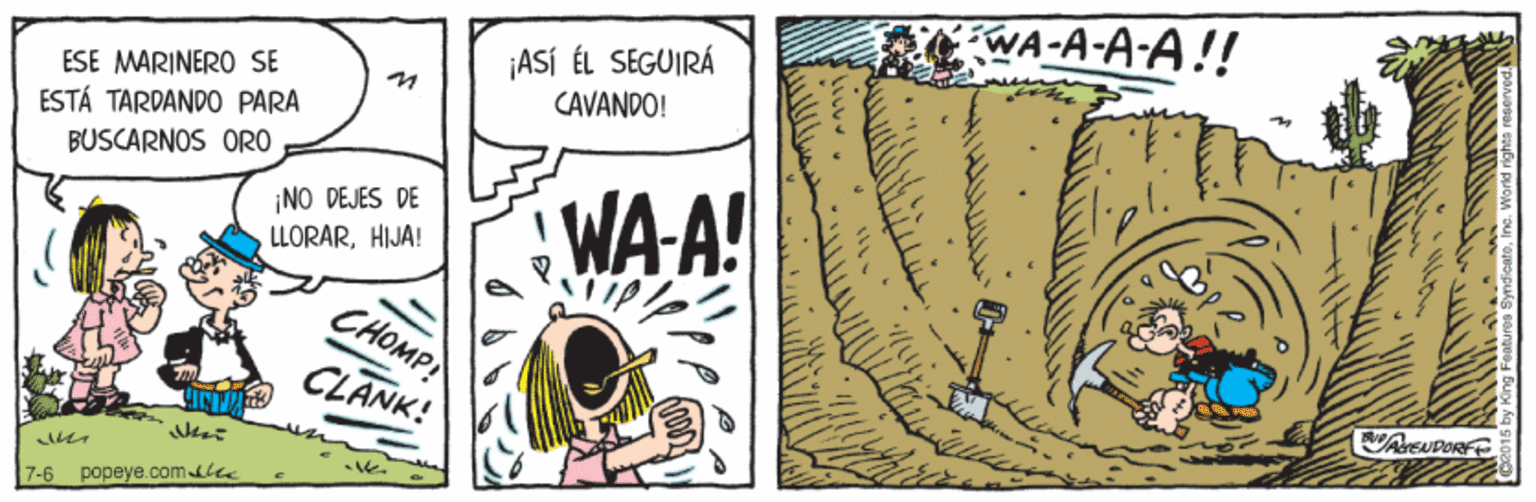 Parallel OCR: ESE MARINERO SE ESTÁ TARDAND0 PARA BUSCARNOS ORO ASÍ ÉL SEGUIRÁ CAVANDO! AWA-A-A-A!! WA-A! NO DEJES DE LLORARHIJA! 7-6 popeye.comile ESE MARINERO SE ESTÁ TARDAND0 PARA BUSCARNOS ORO ASÍ ÉL SEGUIRÁ CAVANDO! AWA-A-A-A!! WA-A! NO DEJES DE LLORARHIJA! 7-6 popeye.comile