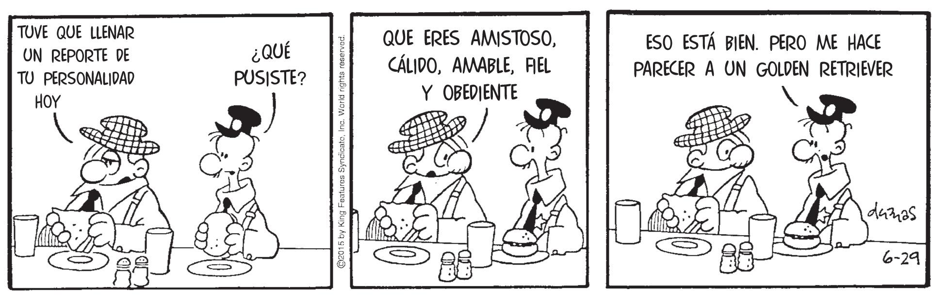 Conversation OCR: TUVE QUE LLENAR QUE ERES AMISTOSOESO ESTÁ BIEN. PERO ME HACE ¿QUÉ PUSISTE? UN REPORTE DE CÁLIDOREL Y OBEDIENTE PARECER A UN GOLDEN RETRIEVER TU PERSONALIDAD HOY danas 6-29 TUVE QUE LLENAR QUE ERES AMISTOSOESO ESTÁ BIEN. PERO ME HACE ¿QUÉ PUSISTE? UN REPORTE DE CÁLIDOREL Y OBEDIENTE PARECER A UN GOLDEN RETRIEVER TU PERSONALIDAD HOY danas 6-29