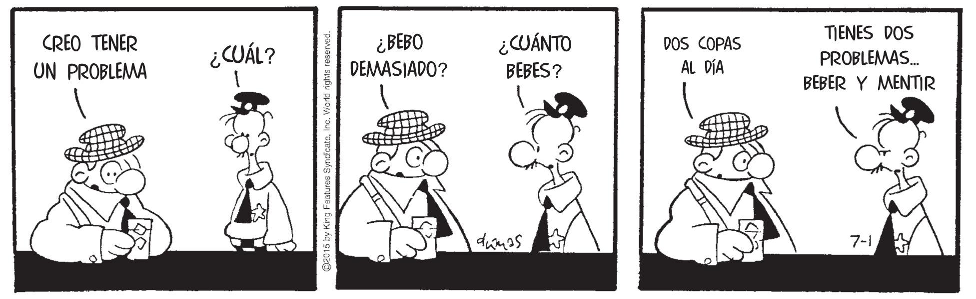 Illustration OCR: TIENES DOS CREO TENER ¿CUÁL? ¿ BEBO ¿CUÁNTO DOS COPAS AL DÍA PROBLEMAS. BEBER Y MENTIR UN PROBLEMA DEMASIADO? BEBES? dumos 7-1 TIENES DOS CREO TENER ¿CUÁL? ¿ BEBO ¿CUÁNTO DOS COPAS AL DÍA PROBLEMAS. BEBER Y MENTIR UN PROBLEMA DEMASIADO? BEBES? dumos 7-1