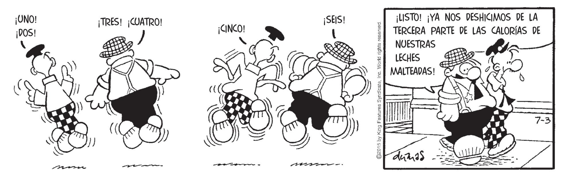 Illustration OCR: ¡UNO! ¡DOS! ¡LISTO! ¡YA NOS DESHICIMOS DE LA TERCERA PARTE DE LAS CALORÍAS DE NUESTRAS ¡TRES! CUATRO! ¡SEJS! ¡CINCO! LECHES MALTEADAS! 7-3 dunas ¡UNO! ¡DOS! ¡LISTO! ¡YA NOS DESHICIMOS DE LA TERCERA PARTE DE LAS CALORÍAS DE NUESTRAS ¡TRES! CUATRO! ¡SEJS! ¡CINCO! LECHES MALTEADAS! 7-3 dunas